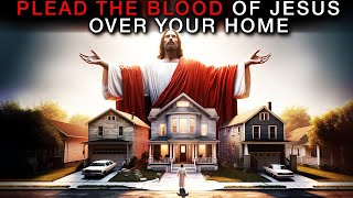 Plead The Blood Of Jesus Over Your Home  Play This And Allow The Blood Of Jesus To Cover Your Home [upl. by Jacob]