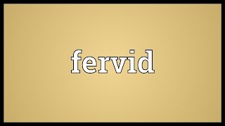 Fervid Meaning [upl. by Aicel]