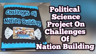 Political Science Project on Challenges of Nation Building for Class12th CBSE parulcreations [upl. by Gemini382]