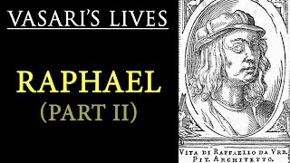 Raphael Sanzio Part 2  Vasari Lives of the Artists [upl. by Yleik958]