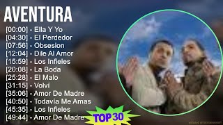 Aventura 2024 MIX Best Songs  Ella Y Yo El Perdedor Obsesion Dile Al Amor [upl. by Melonie603]