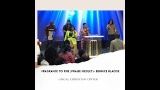 Fragrance to Fire Praise Medley Bernice Blackie Gilgal Christian Center [upl. by Nagaem]