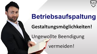 Betriebsaufspaltung  Gestaltungsmöglichkeiten zur Beendigung der Betriebsaufspaltung [upl. by Bocock]