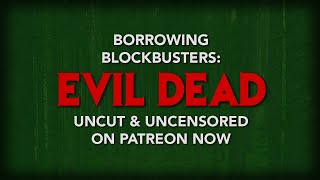 Evil Dead Borrowing Blockbusters on Patreon Now [upl. by Kama]