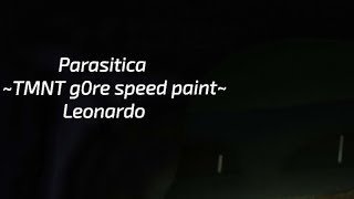 ParasiticaTMNT g0re speed paintLeonardo [upl. by Launce]