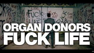 Organ Donors  FUCK LIFE Official Music Video [upl. by Lsiel282]