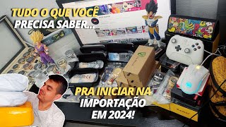 TUDO O QUE VOCÊ PRECISA SABER PRA INICIAR NA IMPORTAÇÃO EM 2024 [upl. by Ellahcim]