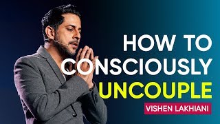 An Alternative to Painful Divorce How to Consciously Uncouple  Vishen Lakhiani [upl. by Shutz]