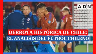 DERROTA HISTÓRICA DE CHILE El análisis del fútbol chileno [upl. by Thom781]