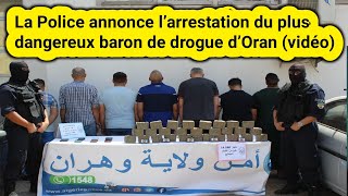 La Police annonce l’arrestation du plus dangereux baron de drogue d’Oran vidéo [upl. by Rice]