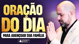 ORAÇÃO DO DIA PARA ABENÇOAR SUA FAMÍLIA  Profeta Vinicius Iracet [upl. by Nyrhtak]