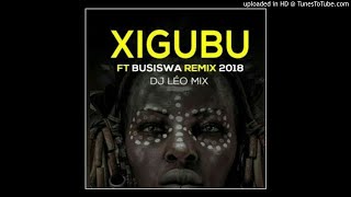 Dj Leo mixXIGUBU Remix 2018 [upl. by Aissak]