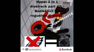 Hyper 2 in 1 Part 45 DissTrack  BadAddict Ft Rogueism amp Xrysq [upl. by Dotson]