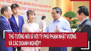 Thủ tướng nói gì với tỷ phú Phạm Nhật Vượng và các doanh nghiệp [upl. by Jefferson]