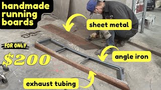 200 Handmade Running Boards using Exhaust Pipe Angle Iron and Sheet Metal [upl. by Ylreveb]