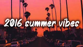 2016 summer vibes nostalgia playlist [upl. by Pelagias]