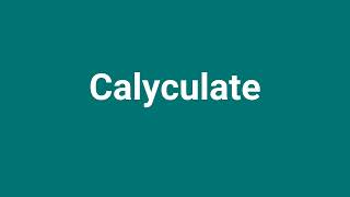 Calyculate Meaning and Pronunciation [upl. by Kapoor]