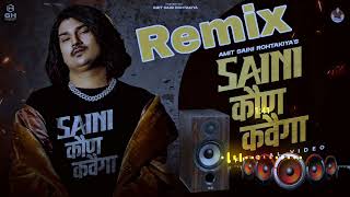 Saini Kon Kahvega Amit SainiDj Remix  Saini Ne Saini Kon Kahvega  New Haryanvi DJ Remix Song2023 [upl. by Eyt]