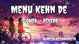 Menu Kehn De  Himesh Reshammiya  Slowed  reverb Song  Vijay Kb 8188 [upl. by Katushka825]