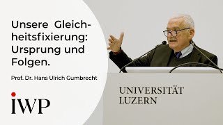 Prof Dr Hans Ulrich Gumbrecht Unsere Gleichheitsfixierung – woher sie kommt und wohin sie führt [upl. by Beekman]