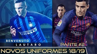 😱 LAUTARO MARTÍNEZ ESTAMPA NOVO UNIFORME DA INTER l NOVO UNIFORMES PARA TEMPORADA 1819  PARTE 2 [upl. by Mirelle]