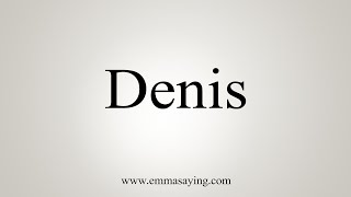 How To Say Denis [upl. by Gillette373]