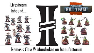 Kill Team Live Stream Nemesis Claw Vs Mandrakes on Manufactorum [upl. by Ailecnarf]