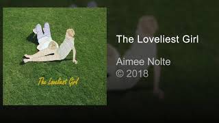 Aimee Nolte  The Loveliest Girl Official Music Video [upl. by Apollo]