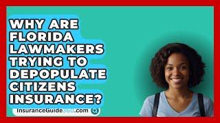 Why Are Florida Lawmakers Trying to Depopulate Citizens Insurance  InsuranceGuide360com [upl. by Eerahs146]