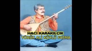 Hacı Karakılçık  Yörük Ali Köylü Fatma Deka Müzik [upl. by Charyl860]