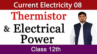 Thermistor  Electrical Power  Current Electricity  Physics  CHAPTER 13 By Mubashar Ahmad [upl. by Ninel]