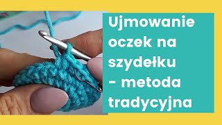 Ujmowanie oczek na szydełku  metoda tradycyjna  dwa półsłupki przerobione razem [upl. by Yanehc]