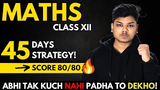 Class 12 Maths 45 Days Strategy  Score 8080 in Maths Class 12 Boards 2024 [upl. by Leinoto]