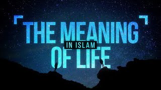 The Meaning of Life in Islam [upl. by Pickard]