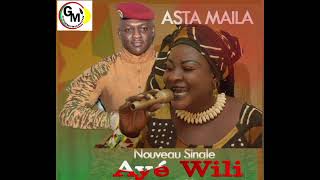 ASTA MAILA  Ayé Wili [upl. by Nosa]