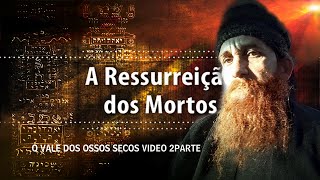 A RESSURREIÇÃO DOS MORTOS o vale dos ossos secos part2 [upl. by Vokay504]