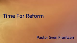 “Time For Reformquot  Pastor Sven Frantzen [upl. by Valtin]