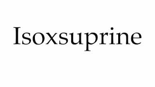 How to Pronounce Isoxsuprine [upl. by Milewski]