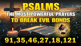 PSALMS 91 35 46 27 18 121  The Most Powerful Prayers To Break Evil Bonds [upl. by Midge]