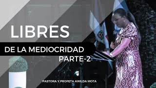 SERIE LIBRES DE LA MEDIOCRIDAD PARTE 2 Pastora y Profeta Awilda Mota [upl. by Willumsen585]