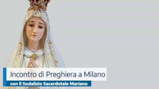 INCONTRO DI PREGHIERA A MILANO CON IL SODALIZIO SACERDOTALE MARIANO [upl. by Loziram]