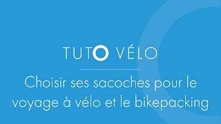 Tuto à vélo  Comment bien choisir ses sacoches pour le voyage à vélo et le bikepacking [upl. by Dudden988]