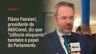 Flávio Pansieri presidente do ABDConst diz que quotsilêncio eloquentequot também é papel do Parlamento [upl. by Skurnik]