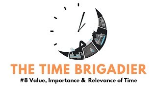 VALUE IMPORTANCE amp RELEVANCE OF TIME  Time Brigadier 8  Brig Sushil Bhasin [upl. by Sandon]