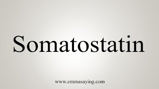 How To Say Somatostatin [upl. by Lough]