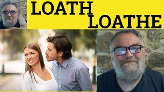 🔵 Loath Meaning  Loathe Defined  Loath Examples  Loathe Explained  Loath vs Loathe [upl. by Ain479]