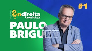 1 PAULO BRIGUET  PODCAST ENDIREITA LONDRINA [upl. by Castle326]