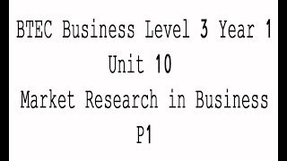 BTEC Business Level 3 Year 1 Unit 10 Market Research in Business P1 [upl. by Airdnalahs686]