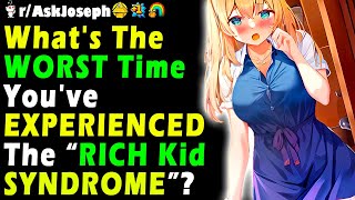 Whats The WORST Time Youve EXPERIENCED The quotRICH Kid SYNDROMEquot [upl. by Nonnag]