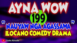 AYNA WOW 199  NAUYAW NGA AGASSAWA  ILOCANO COMEDY DRAMA  Jovie Almoite [upl. by Nahsrad67]